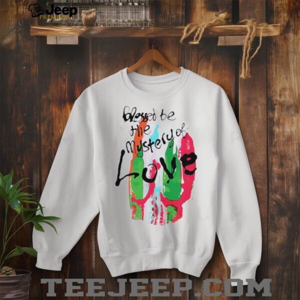 Blessed be the mystery of love shirt
