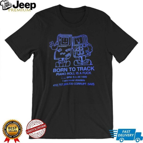 Born to track piano roll is a fck I am never obsolete shirt