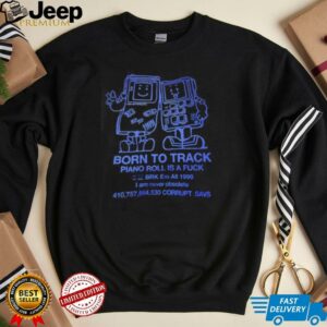 Born to track piano roll is a fck I am never obsolete shirt3