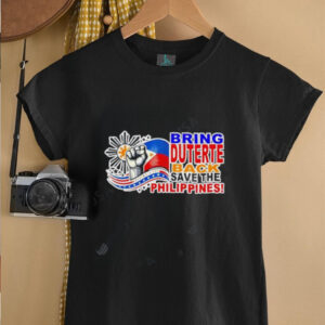 Bring Duterte Save The Philippines shirt