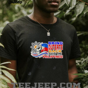 Bring Duterte Save The Philippines shirt