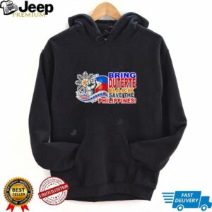 Bring Duterte Save The Philippines shirt4