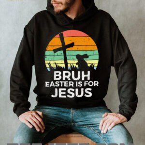 Bruh Easter Is For Jesus Christian Religious Men Women Kids T Shirt2