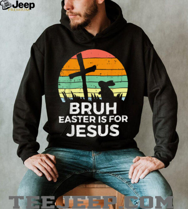 Bruh Easter Is For Jesus Christian Religious Men Women Kids T Shirt