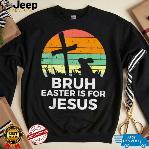 Bruh Easter Is For Jesus Christian Religious Men Women Kids T Shirt