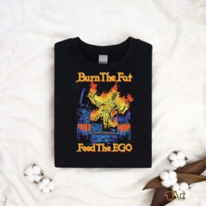 Burn the fat feed the ego t shirt black