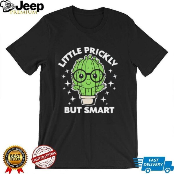 Cactus little prickly but smart shirt