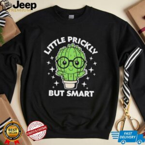 Cactus little prickly but smart shirt3