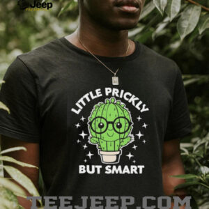 Cactus little prickly but smart shirt4