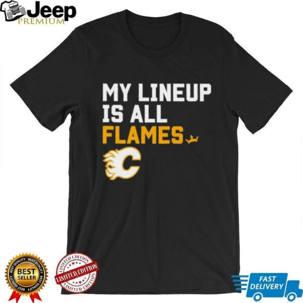 Calgary Flames my lineup is all logo shirt