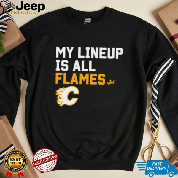 Calgary Flames my lineup is all logo shirt