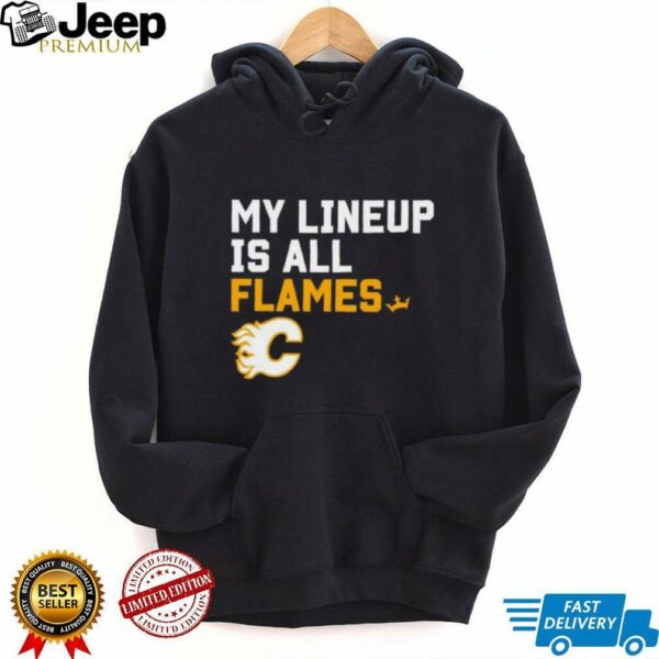 Calgary Flames my lineup is all logo shirt