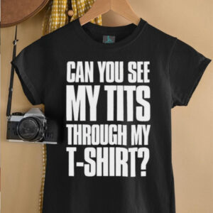 Can You See My Tits Through My T Shirt Shirts2