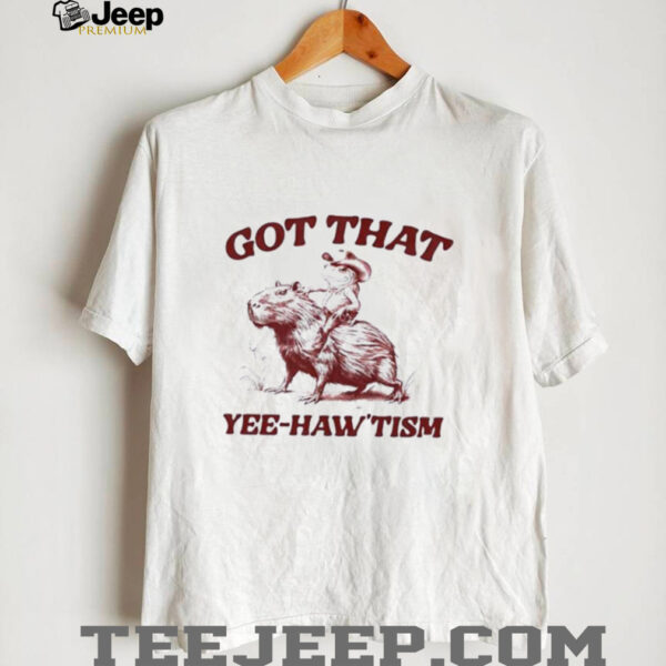 Capybara Got That Yee haw’tism shirt
