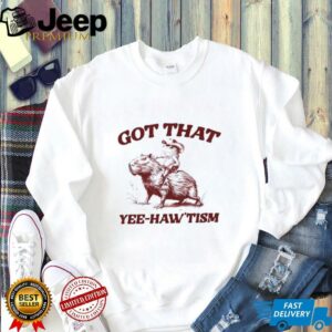 Capybara Got That Yee hawtism shirt3