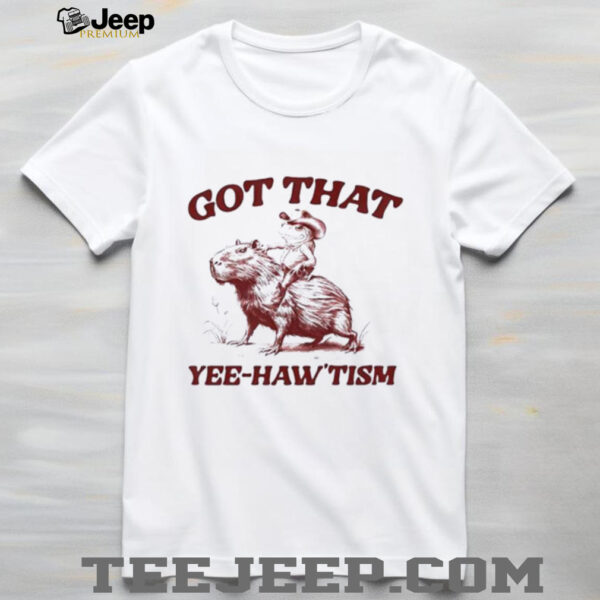 Capybara Got That Yee haw’tism shirt