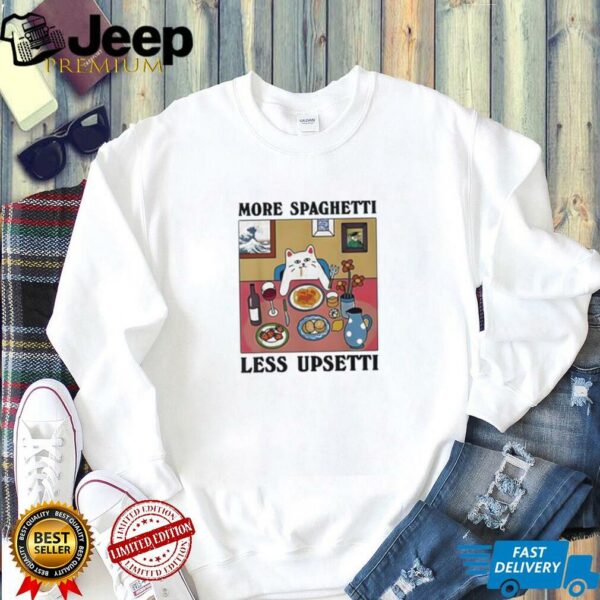 Cat more spaghetti less upsetti shirt