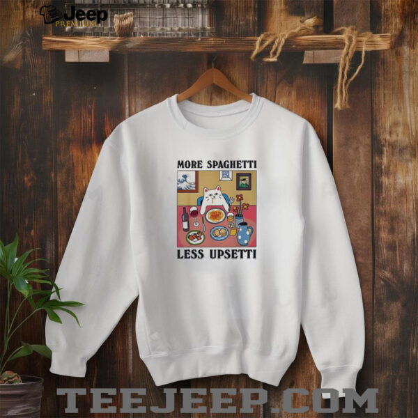 Cat more spaghetti less upsetti shirt