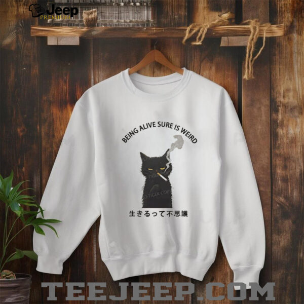 Cat smoking being alive sure is weird shirt
