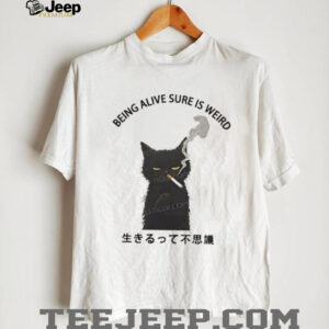 Cat smoking being alive sure is weird shirt3