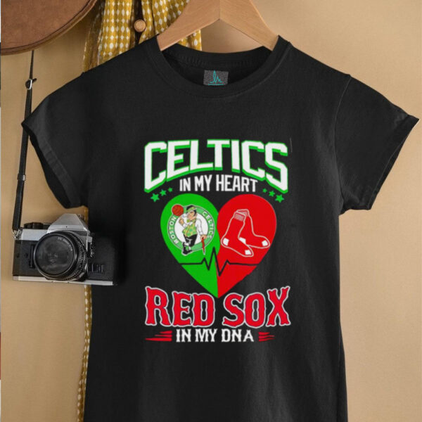 Celtics in my heart Red Sox in my DNA shirt