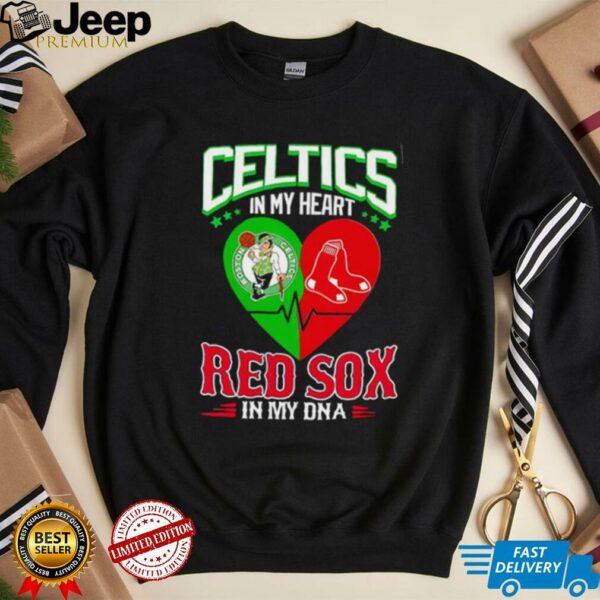 Celtics in my heart Red Sox in my DNA shirt