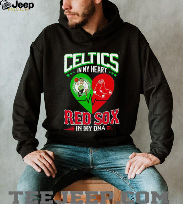Celtics in my heart Red Sox in my DNA shirt