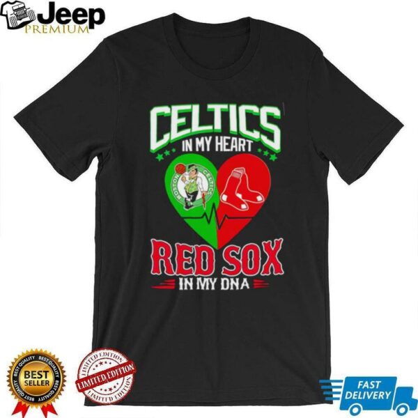 Celtics in my heart Red Sox in my DNA shirt