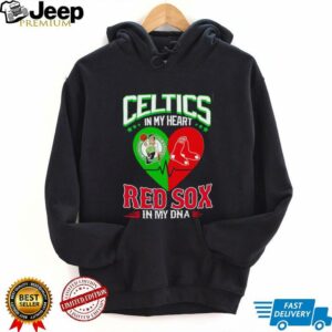 Celtics in my heart Red Sox in my DNA shirt4