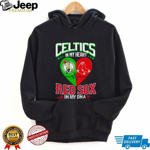 Celtics in my heart Red Sox in my DNA shirt