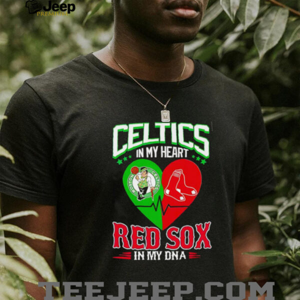 Celtics in my heart Red Sox in my DNA shirt