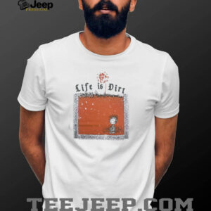 Charlie Brown life is dirt shirt