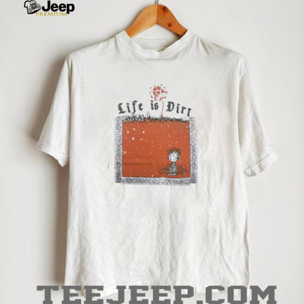 Charlie Brown life is dirt shirt