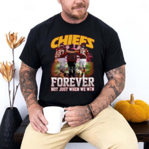 Chiefs Forever Not Just When We Win T Shirt