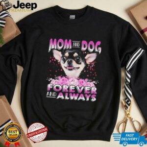 Chihuahua mom and dog forever and always shirt1
