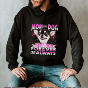 Chihuahua mom and dog forever and always shirt4