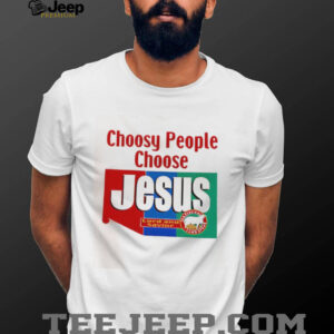 Choosy People Choose Jesus Lord And Savior shirt1