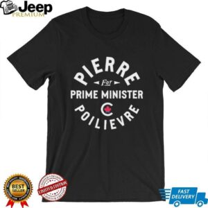 Conservative Party of Canada Pierre for prime minister poilievre shirt