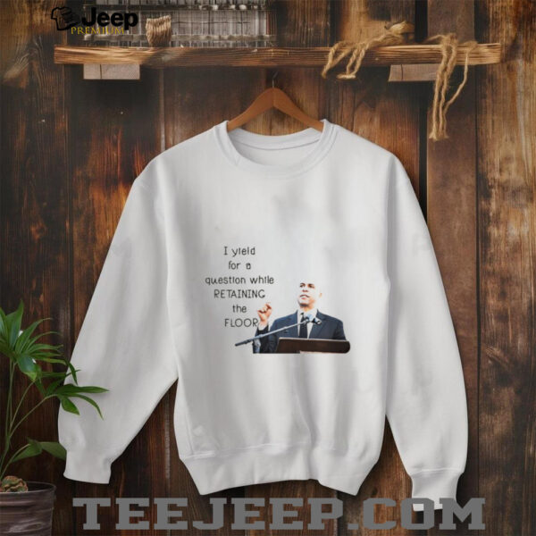 Cory Booker Filibuster I yield for a question while retaining the floor shirt