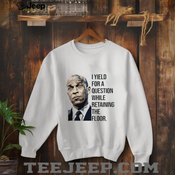 Cory Booker art I will yield for a question while retaining the floor shirt