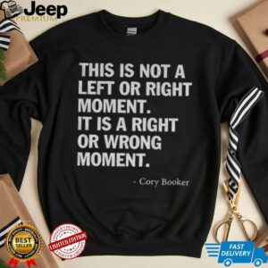 Cory Booker this is not a left or right moment it is a right or wrong moment shirt2