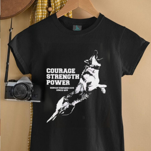 Courage Strength Power Dog shirt
