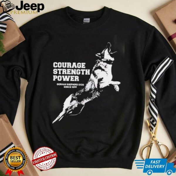 Courage Strength Power Dog shirt