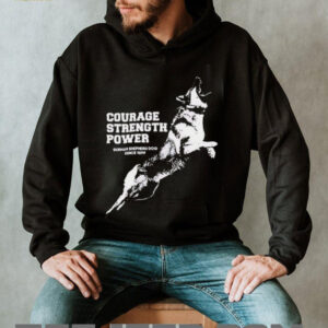 Courage Strength Power Dog shirt2