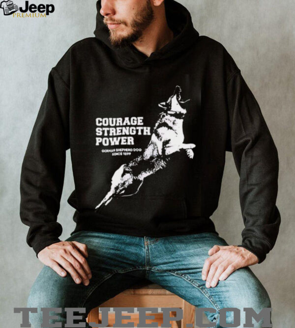 Courage Strength Power Dog shirt