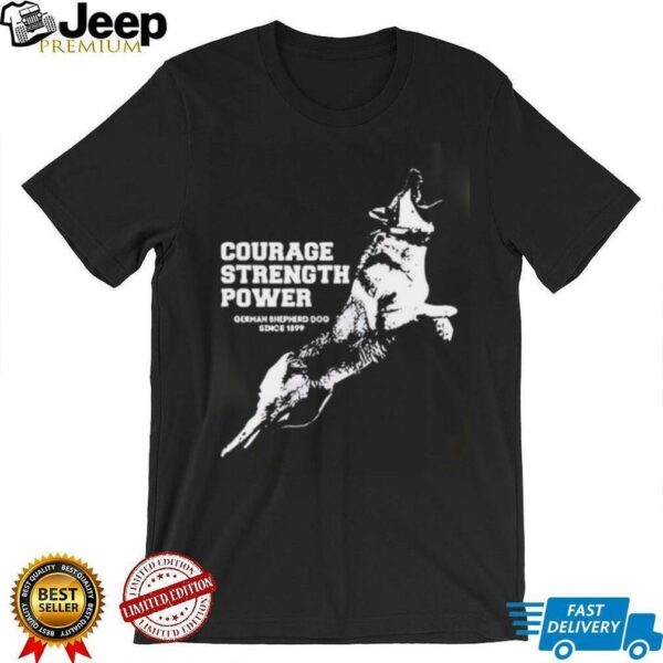Courage Strength Power Dog shirt