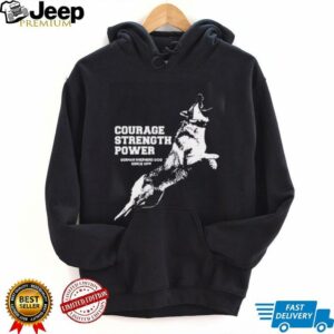 Courage Strength Power Dog shirt4
