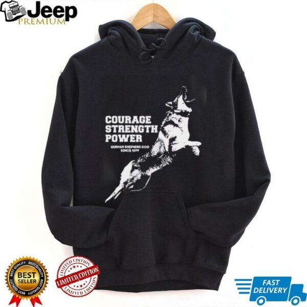 Courage Strength Power Dog shirt