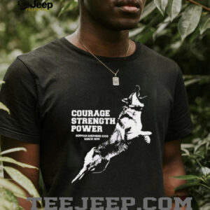 Courage Strength Power Dog shirt5