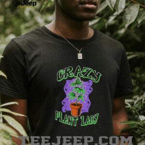 Crazy Plant Lady weed shirt